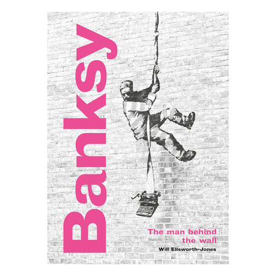 Banksy: The Man behind the Wall: Revised and Illustrated Edition